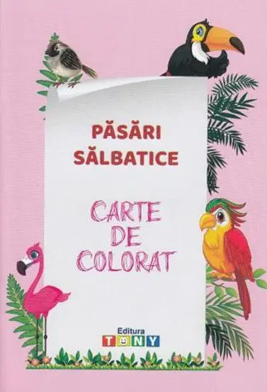 Pasari salbatice. Carte de colorat