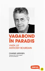 Vagabond in paradis. Viata lui Anthony Bourdain