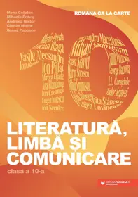 Româna ca la carte. Literatură, limbă și comunicare. Clasa a X-a