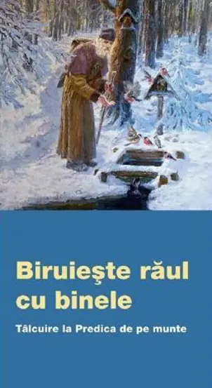 Biruieste raul cu binele. Talcuire la predica de pe munte