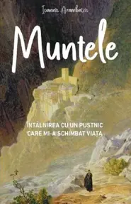 Muntele. Intalnirea cu un pustnic care mi-a schimbat viata