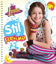 Disney. Soy Luna. Stil si pasiune