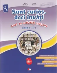 Sunt curios, deci invat! Caiet de activitati integrate - Clasa 2