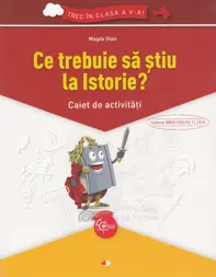 Ce trebuie sa stiu la istorie? Trec in clasa 5 - Caiet