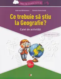 Ce trebuie sa stiu la geografie? Trec in clasa 5 - Caiet