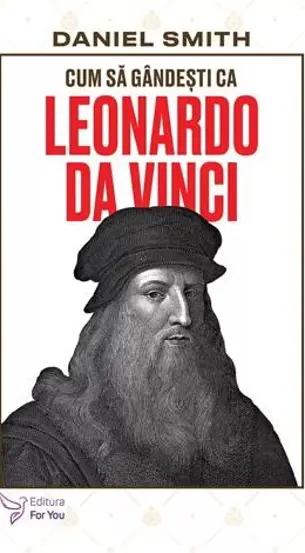  Cum sa gandesti ca Leonardo da Vinci