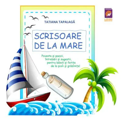 Scrisoare de la mare. Poveste si poezii, intrebari si sugestii, pentru baieti si fetite, de la scoli si gradinite!