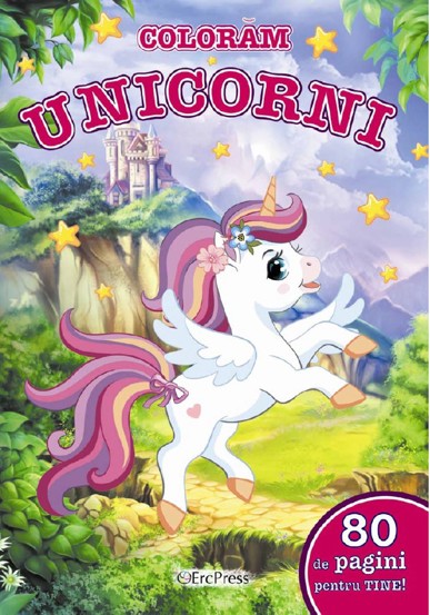 Coloram unicorni. 80 de pagini pentru tine