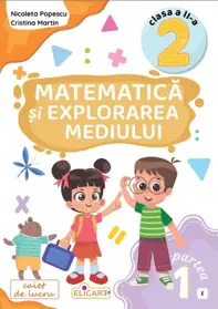 Matematică și explorarea mediului. Clasa a II-a. Partea 1 – (E)