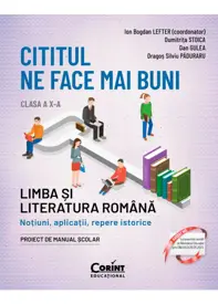 Cititul ne face mai buni. Limba și literatura română. Noțiuni, aplicații, repere istorice. Clasa a X-a, ediţia a II-a