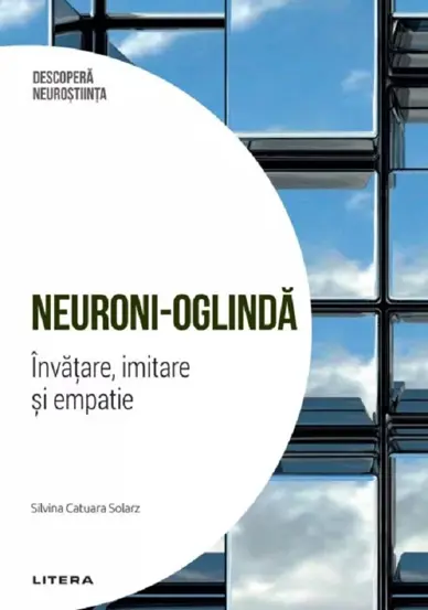 Descopera Neurostiinta. Neuroni-oglinda. Invatare, imitare si empatie