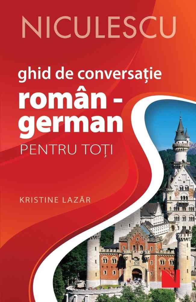 Ghid de conversatie ROMAN - GERMAN pentru toti (Editia a II-a, revizuita si adaugita) (resigilat)