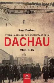 Istoria lagărului de concentrare de la DACHAU 1933-1945 (resigilat)