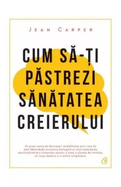 Cum sa-ti pastrezi sanatatea creierului (resigilat)