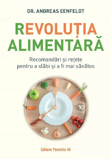 Revolutia alimentara. Recomandari si retete pentru a slabi si a fi mai sanatos (resigilat)