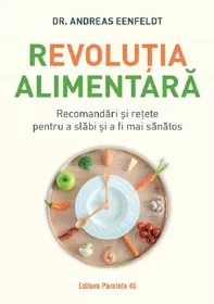 Revolutia alimentara. Recomandari si retete pentru a slabi si a fi mai sanatos (resigilat)
