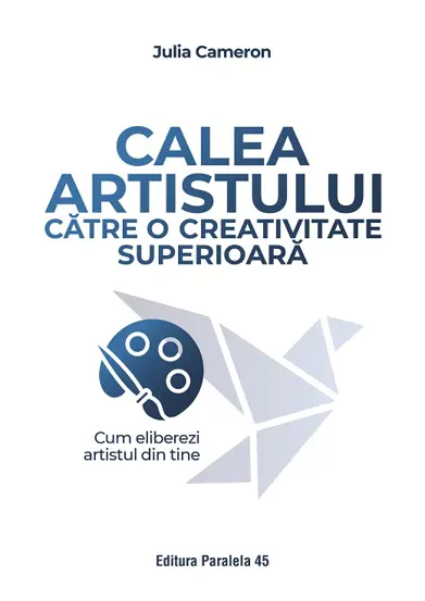 Calea artistului catre o creativitate superioara. Cum eliberezi artistul din tine