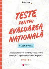 Teste pentru evaluare nationala – Limba si literatura romana pentru scolile si sectiile cu predare in limba maghiara clasa a VIII-a