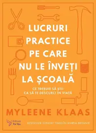 Lucruri practice pe care nu le inveti la scoala (resigilat)