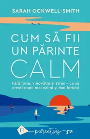 Cum să fii un părinte calm (resigilat)