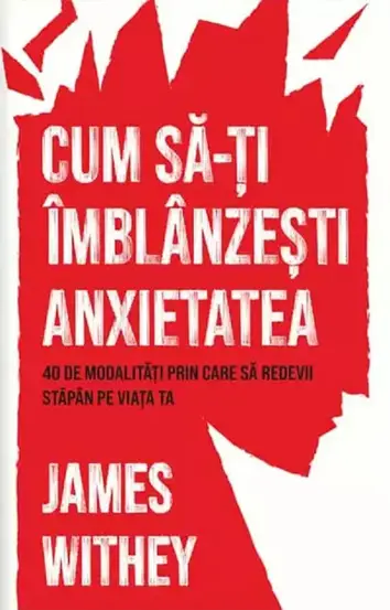 Cum sa-ti imblanzesti anxietatea (resigilat)