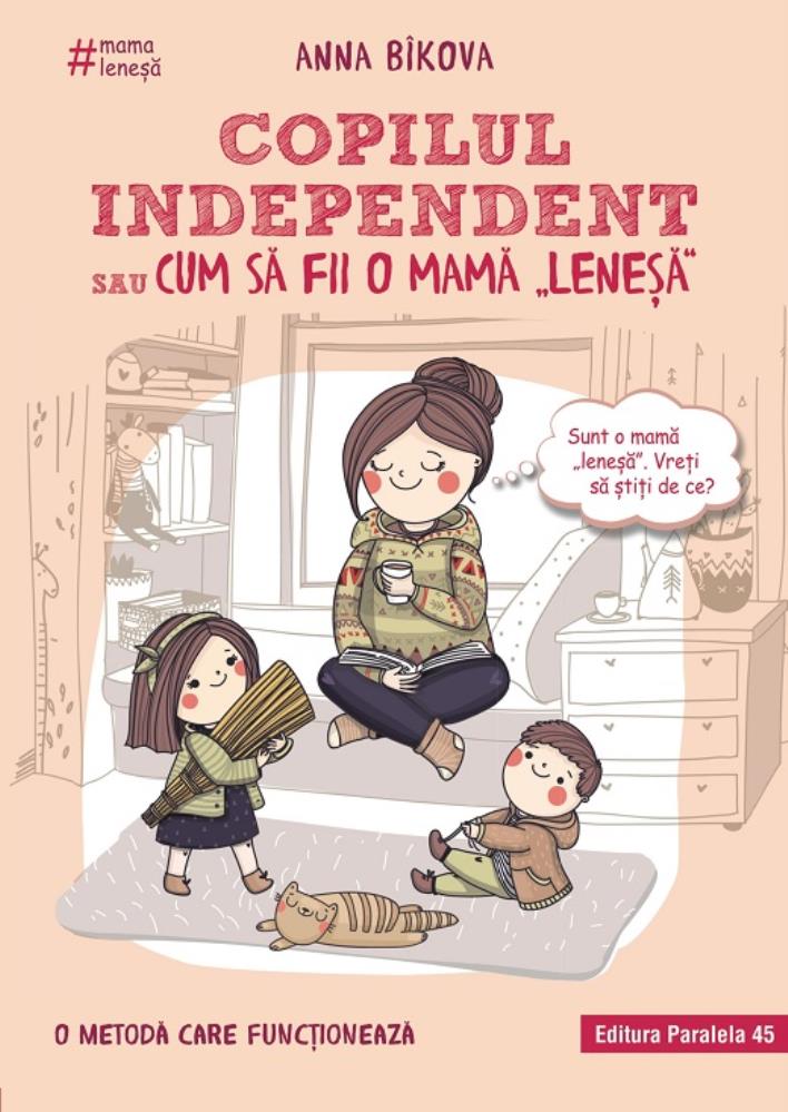 Copilul independent sau cum sa fii o mama 'lenesa'. Editia a ll-a (resigilat)