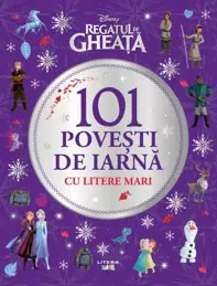 Disney. Regatul de gheata. 101 povesti de iarna cu litere mari