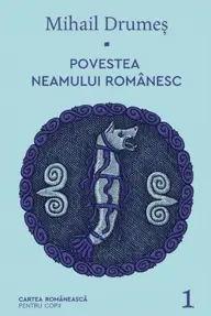 Povestea neamului romanesc Vol.1