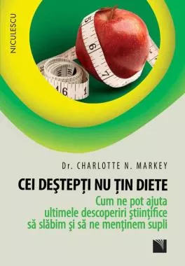 Cei deştepţi nu ţin diete. Cum ne pot ajuta ultimele descoperiri ştiinţifice să slăbim şi să ne menţinem supli (resigilat)