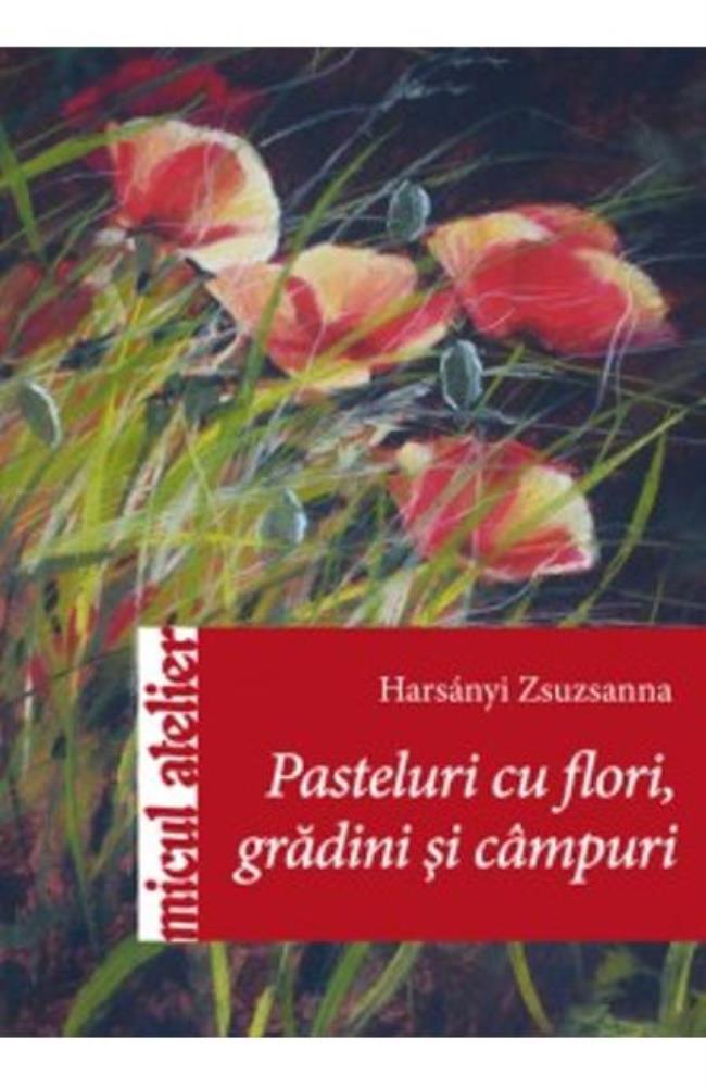 Pasteluri Cu Flori, Gardini Si Campuri (resigilat)