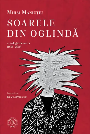 Soarele din oglinda. Antologie de autor (1998-2023)