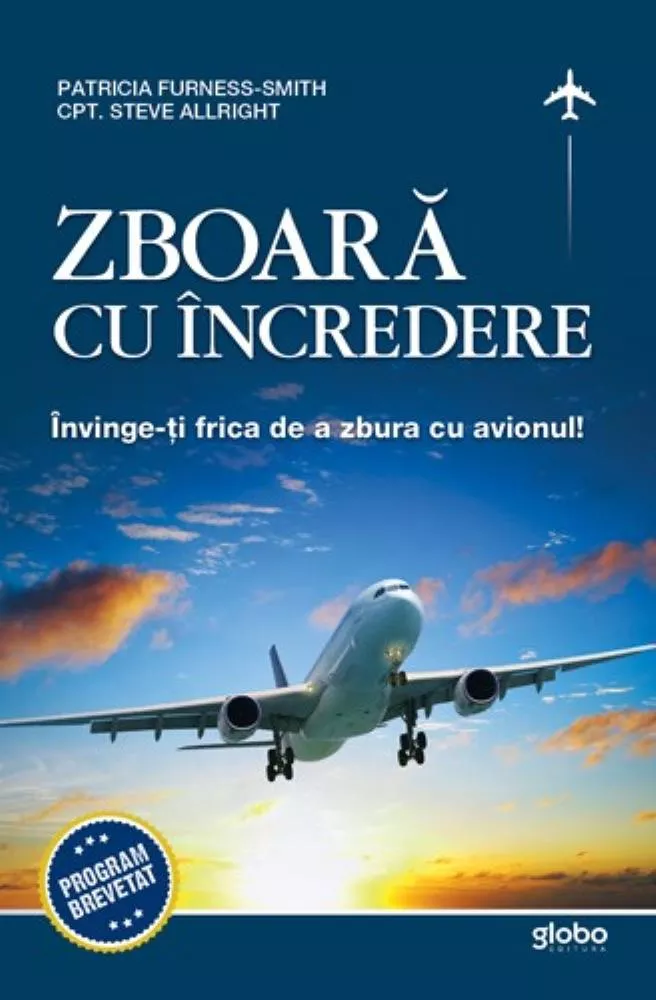 Zboara cu incredere. Invinge-ti frica de a zbura cu avionul (resigilat)