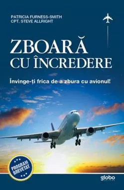 Zboara cu incredere. Invinge-ti frica de a zbura cu avionul (resigilat)