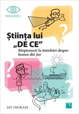 Ştiinţa lui DE CE. Răspunsuri la întrebări despre lumea din jur (resigilat)