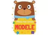 Micii mei amici - Modele (resigilat)