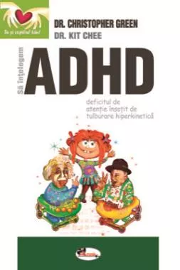 Sa intelegem ADHD (Deficitul de atentie insotit de tulburare hiperkinetica) (resigilat)