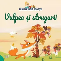 Primele mele povesti. Vulpea si strugurii (resigilat)