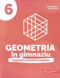 Geometria in gimnaziu. Explicatii si rezolvari complete - Clasa 6 (resigilat)
