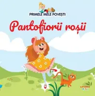 Primele mele povesti. Pantofiorii rosii (resigilat)