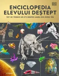 Enciclopedia elevului destept. Tot ce trebuie sa stii despre lumea din jurul tau