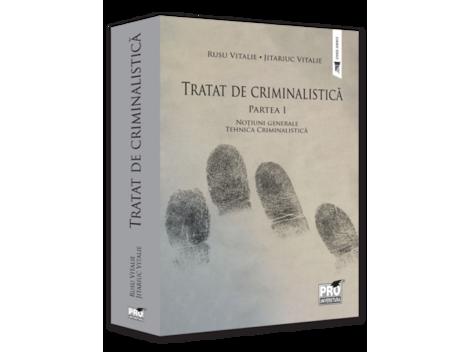 Tratat de Criminalistica. Partea I. Notiuni generale. Tehnica Criminalistica (resigilat)