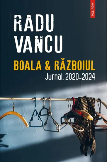 Boala si Razboiul. Jurnal, 2020-2024