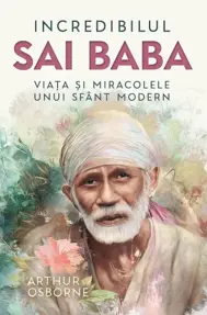 Incredibilul Sai Baba - Viata si miracolele unui sfant modern