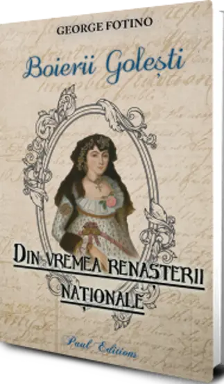  Boierii Golesti. Din vremea Renasterii nationale