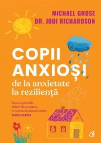 Copii anxioși. De la anxietate la reziliență (resigilat)