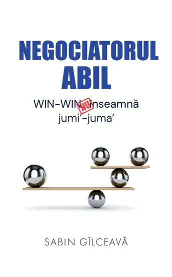 Negociatorul abil. WIN-WIN nu inseamna jumi'-juma' (resigilat)