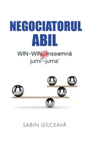 Negociatorul abil. WIN-WIN nu inseamna jumi'-juma' (resigilat)