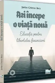 Azi incepe o viata noua. Educatie pentru libertatea financiara (resigilat)