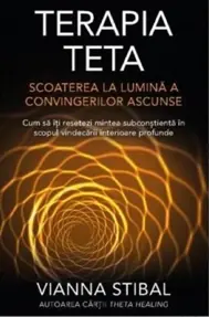 Terapia Teta. Scoaterea la lumina a convingerilor ascunse