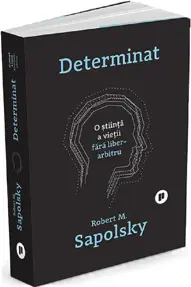 Determinat: O stiinta a vietii fara liber arbitru (resigilat)